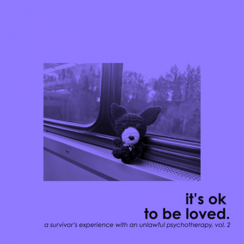 it's ok to be loved.: a survivor's experience with an unlawful psychotherapy, vol. 2