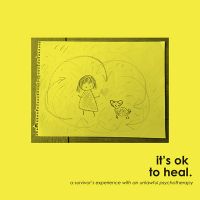 it's ok to heal. : a survivor's experience with an unlawful psychotherapy