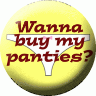 Wanna Buy My Panties?