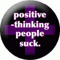 Positive-Thinking People Suck