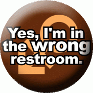 Yes, I'm in the wrong restroom